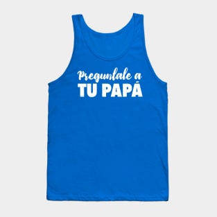 Preguntale a tu papá - Que decida papá Tank Top